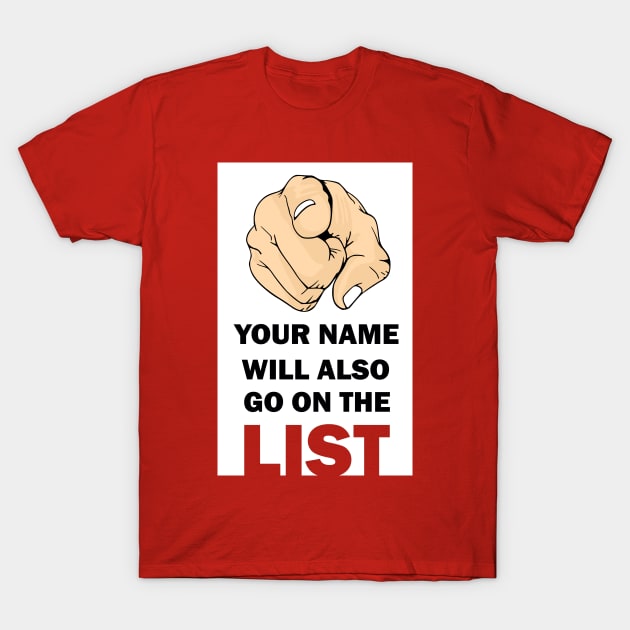 Your Name Will Also Go On the List T-Shirt by IconsPopArt
